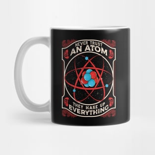 Never Trust An Atom They Make Up Everything Pun Mug